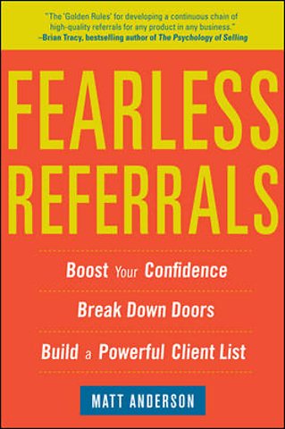 Fearless Referrals: Boost Your Confidence, Break Down Doors, and Build a Powerful Client List