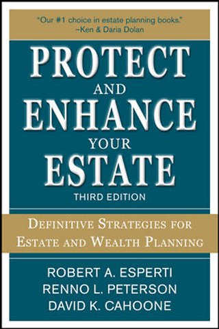 Protect and Enhance Your Estate: Definitive Strategies for Estate and Wealth Planning 3/E