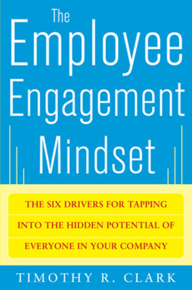 The Employee Engagement Mindset: The Six Drivers for Tapping into the Hidden Potential of Everyone in Your Company