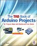 The TAB Book of Arduino Projects: 36 Things to Make with Shields and Proto Shields The TAB Book of Arduino Projects: 36 Things to Make with Shields and Proto Shields