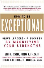 How to Be Exceptional: Drive Leadership Success By Magnifying Your Strengths