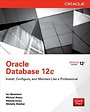 Oracle Database 12c: Install, Configure & Maintain Like a Professional