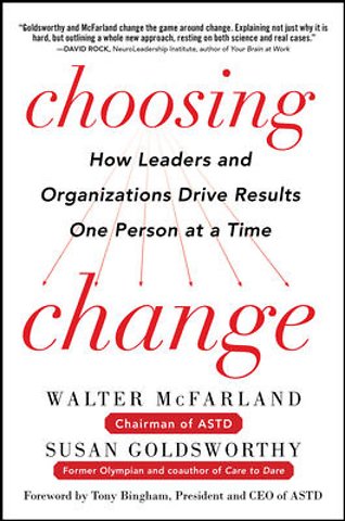 Choosing Change: How Leaders and Organizations Drive Results One Person at a Time