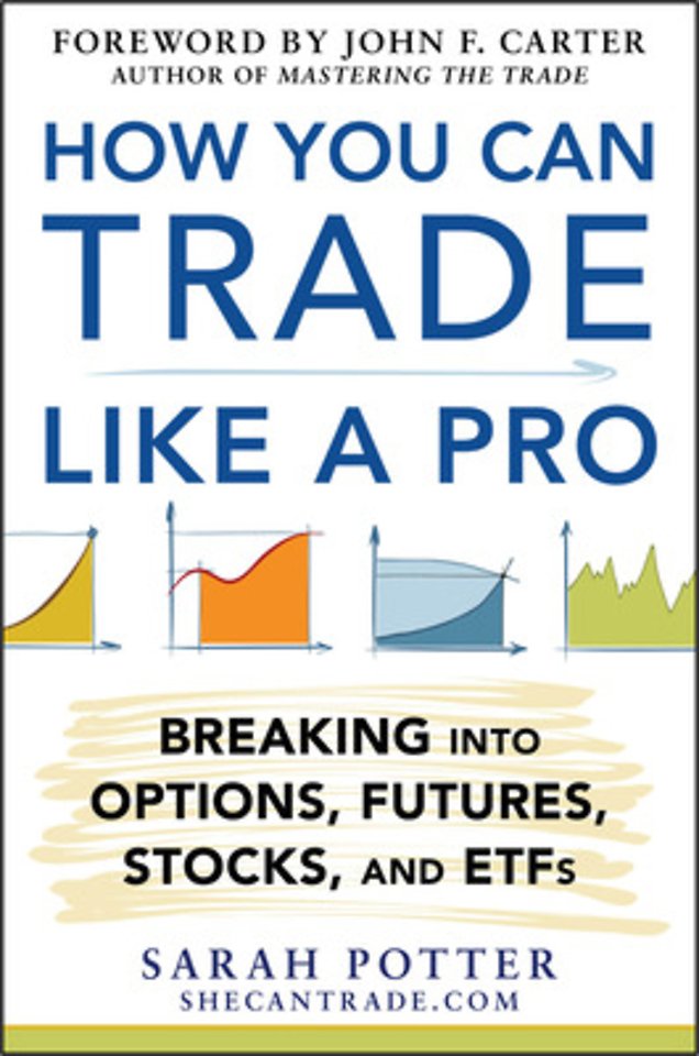 How You Can Trade Like a Pro: Breaking into Options, Futures, Stocks, and ETFs