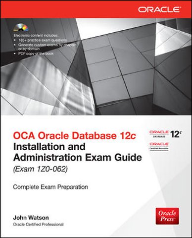 OCA Oracle Database 12c: Installatyion and Administration Exam Guide (Exam 1Z0-062)