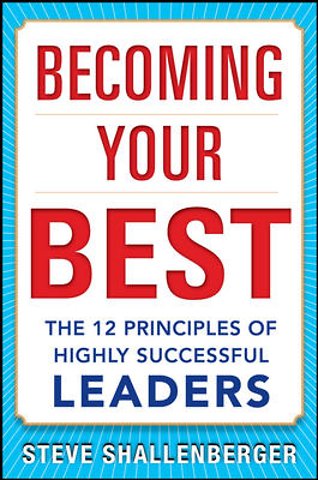 Becoming Your Best: The 12 Principles of Highly Successful Leaders