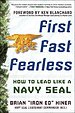 First, Fast, Fearless: How to Lead Like a Navy SEAL First, Fast, Fearless: How to Lead Like a Navy SEAL