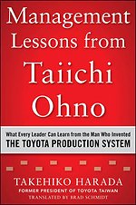 Management Lessons from Taiichi Ohno: What Every Leader Can Learn from the Man who Invented the Toyota Production System