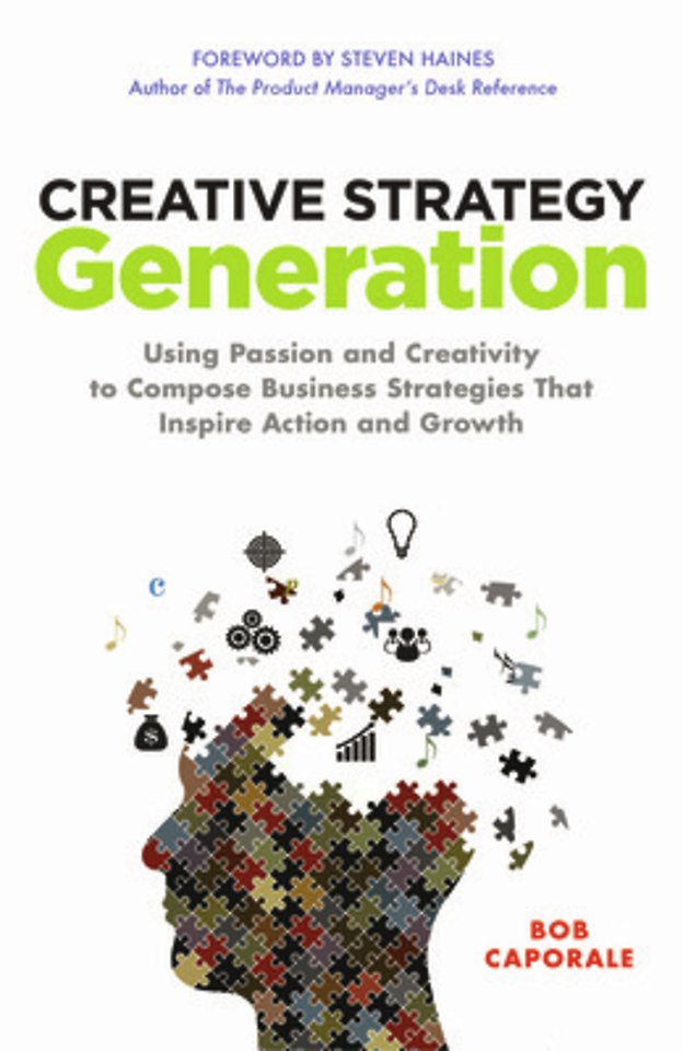 Creative Strategy Generation: Using Passion and Creativity to Compose Business Strategies That Inspire Action and Growth