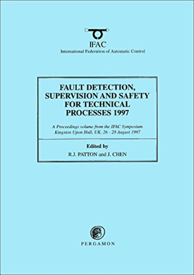 Fault Detection, Supervision and Safety for Technical Processes 1997, (3-Volume Set)