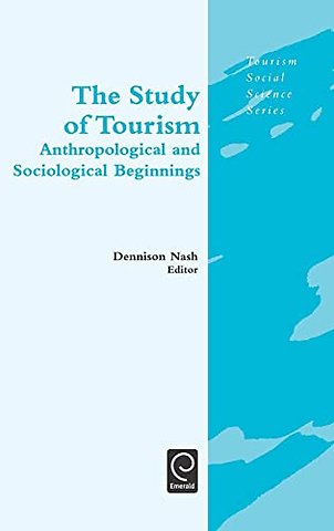 The Study of Tourism – Anthropological and Sociological Beginnings