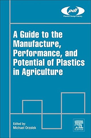 A Guide to the Manufacture, Performance, and Potential of Plastics in Agriculture