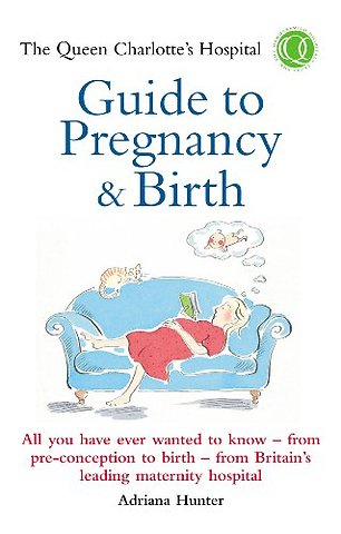 The Queen Charlotte's Hospital Guide to Pregnancy & Birth