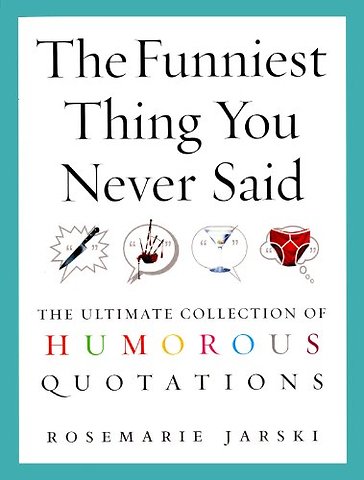 The Funniest Thing You Never Said