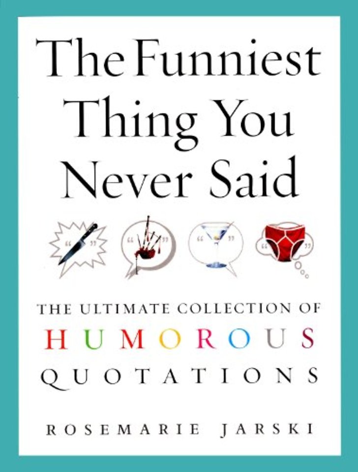 The Funniest Thing You Never Said