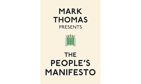 Mark Thomas Presents the People's Manifesto