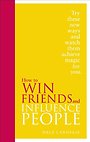 How to Win Friends and Influence People How to Win Friends and Influence People