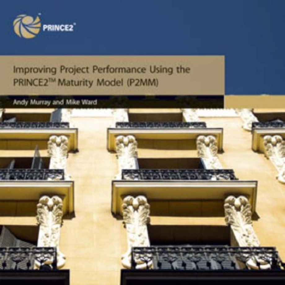 Improving Project Performance Using the PRINCE2 Maturity Model (P2MM) (Edition 2005)
