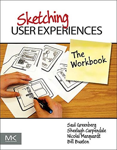Sketching User Experiences: The Workbook