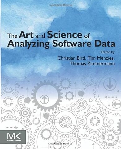 The Art and Science of Analyzing Software Data