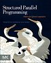 Structured Paralllel Programming Structured Paralllel Programming