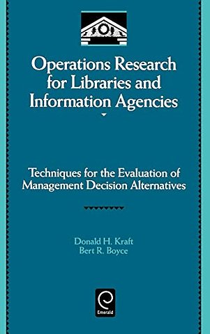 Operations Research for Libraries and Informatio – Techniques for the Evaluation of Management Decision Alternatives