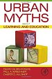 Urban Myths about Learning and Education Urban Myths about Learning and Education