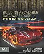 Building a Scalable Data Warehouse with Data Vault 2.0 Building a Scalable Data Warehouse with Data Vault 2.0