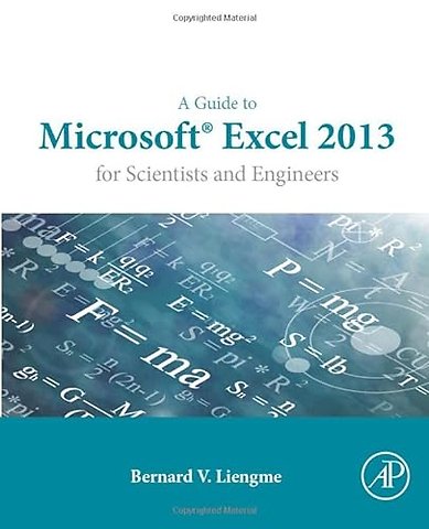A Guide to Microsoft Excel 2013 for Scientists and Engineers
