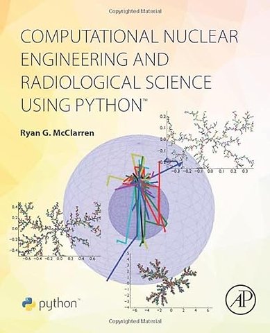 Computational Nuclear Engineering and Radiological Science Using Python
