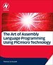 The Art of Assembly Language Programming Using PIC (R) Technology The Art of Assembly Language Programming Using PIC (R) Technology