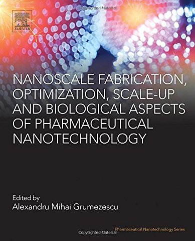 Nanoscale Fabrication, Optimization, Scale-up and Biological Aspects of Pharmaceutical Nanotechnology