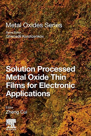 Solution Processed Metal Oxide Thin Films for Electronic Applications