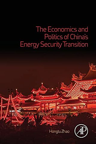 The Economics and Politics of China’s Energy Security Transition