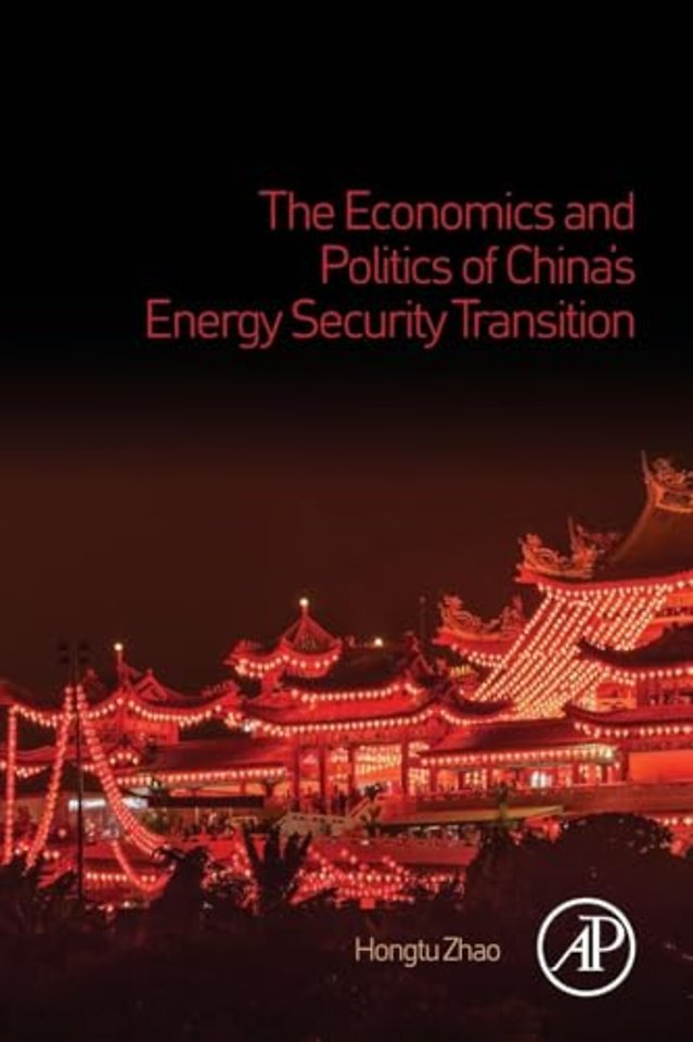 The Economics and Politics of China’s Energy Security Transition