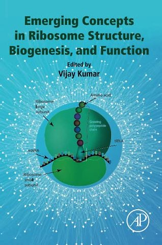 Emerging Concepts in Ribosome Structure, Biogenesis, and Function