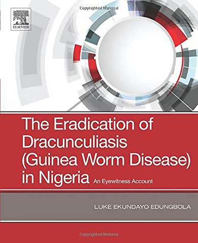 The Eradication of Dracunculiasis (Guinea Worm Disease) in Nigeria
