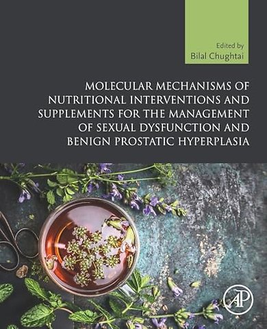 Molecular Mechanisms of Nutritional Interventions and Supplements for the Management of Sexual Dysfunction and Benign Prostatic Hyperplasia