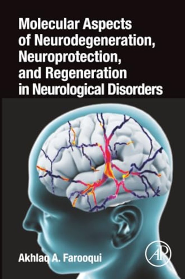 Molecular Aspects of Neurodegeneration, Neuroprotection, and Regeneration in Neurological Disorders