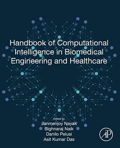 Handbook of Computational Intelligence in Biomedical Engineering and Healthcare