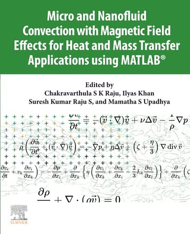 Micro and Nanofluid Convection with Magnetic Field Effects for Heat and Mass Transfer Applications using MATLAB®