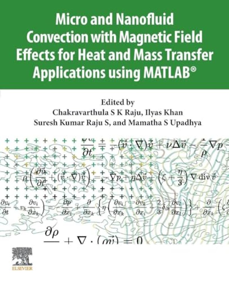 Micro and Nanofluid Convection with Magnetic Field Effects for Heat and Mass Transfer Applications using MATLAB®