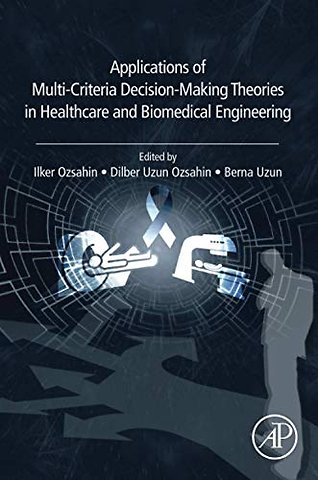 Applications of Multi-Criteria Decision-Making Theories in Healthcare and Biomedical Engineering