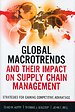 Global Macrotrends and Their Impact on Supply Chain Management Global Macrotrends and Their Impact on Supply Chain Management