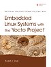 Embedded Linux Systems with the Yocto Project Embedded Linux Systems with the Yocto Project