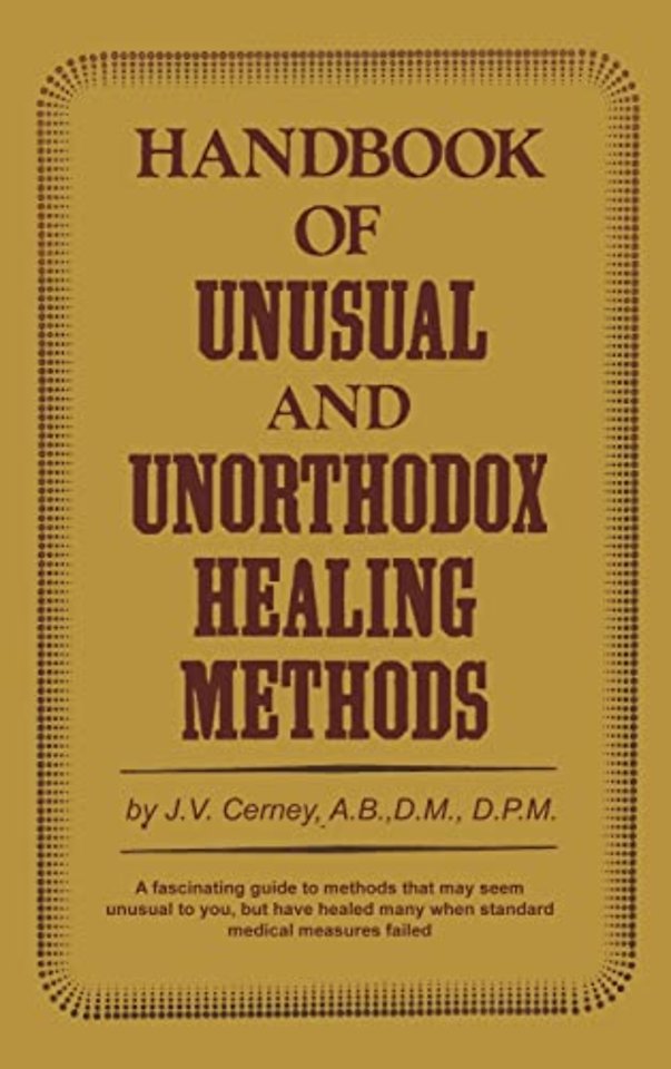 Handbook of Unusual and Unorthodox Healing Methods