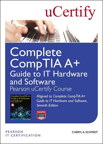 Complete CompTIA A+ Guide to IT Hardware and Software Pearson uCertify Course Student Access Card