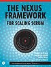 Nexus Framework for Scaling Scrum Nexus Framework for Scaling Scrum