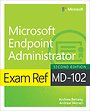 Exam Ref MD-102 Microsoft Endpoint Administrator Exam Ref MD-102 Microsoft Endpoint Administrator