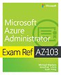Exam Ref AZ-103 Microsoft Azure Administrator Exam Ref AZ-103 Microsoft Azure Administrator